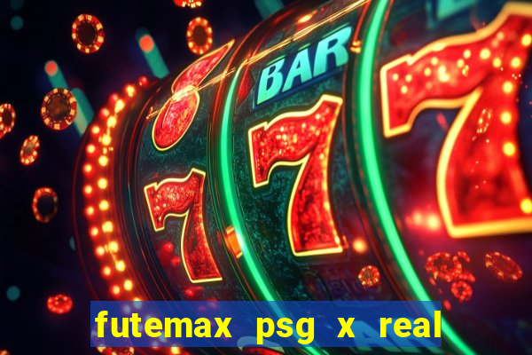 futemax psg x real madrid ao vivo